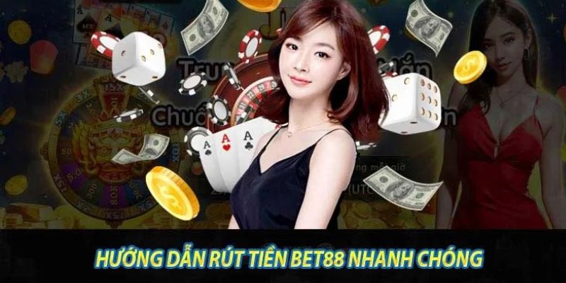 Hướng dẫn cách rút tiền Bet88 cơ bản