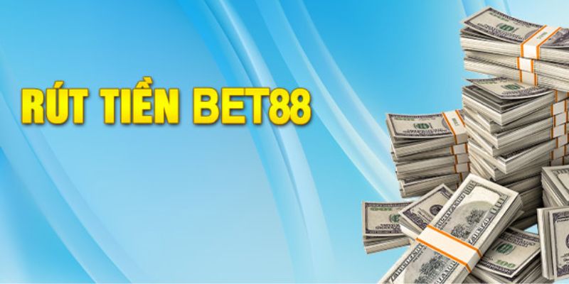 Thế mạnh của chức năng rút tiền Bet88