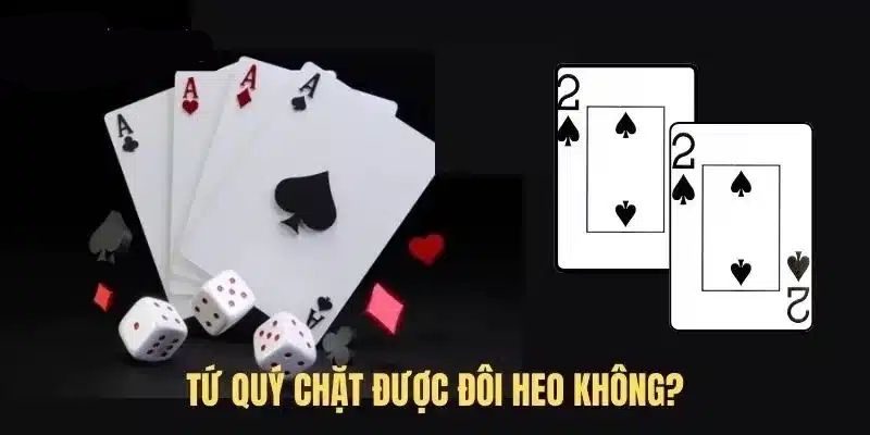 Tứ quý có thể chặt được đôi heo phụ thuộc vào phiên bản trò chơi