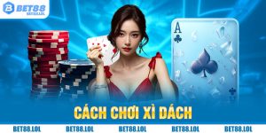 Hướng Dẫn Cách Chơi Xì Dách Chi Tiết Cho Tân Thủ